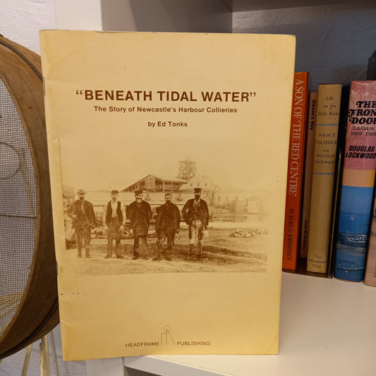 "Beneath tidal water" the story of Newcastle's harbour collieries by Ed Tonks-Book-Tilbrook and Co