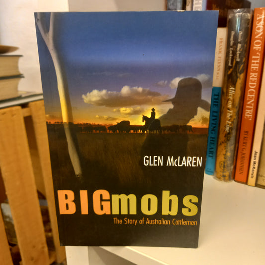 Big Mobs The Story of Australian Cattlemen by Glen McLaren-Books-Tilbrook and Co