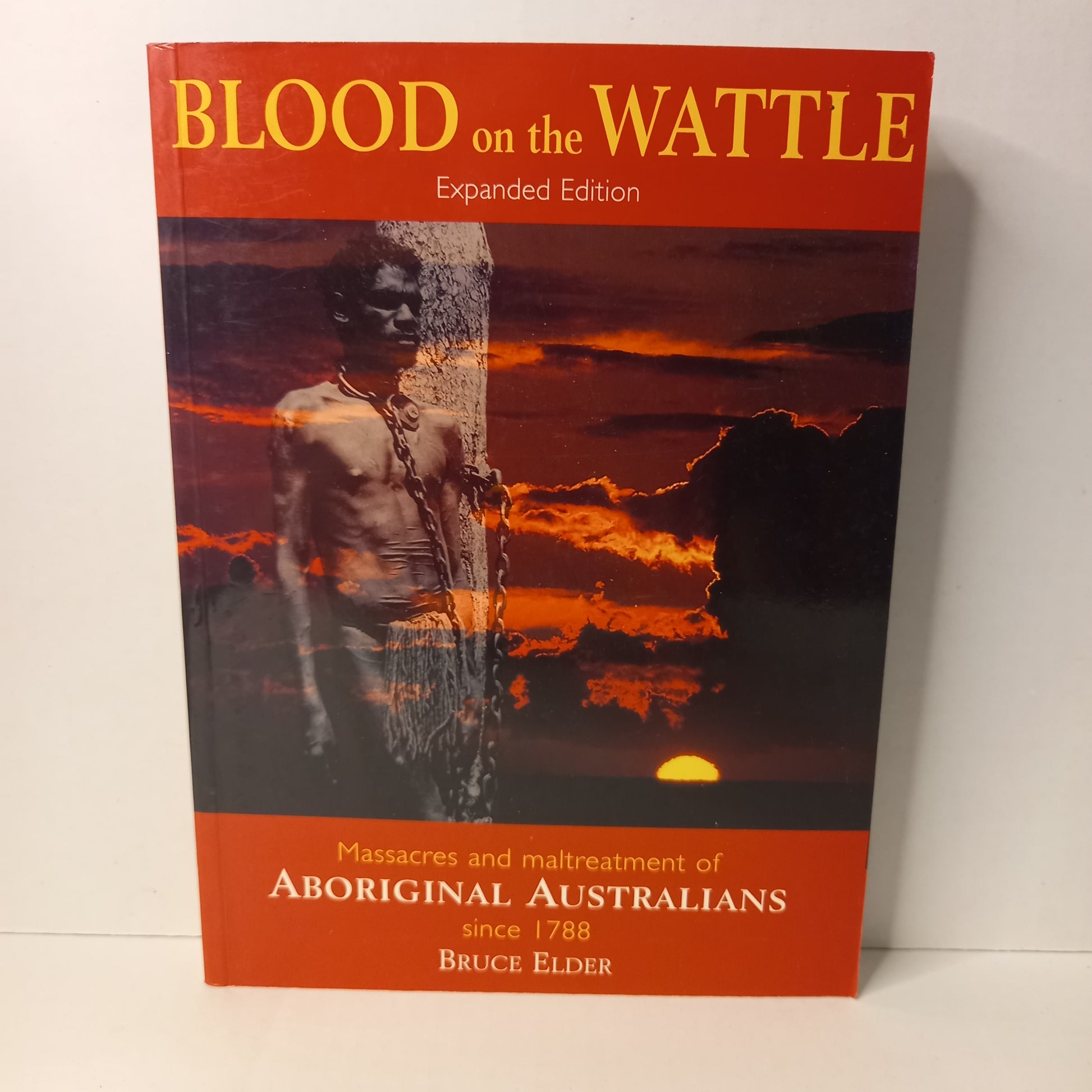 Blood on the Wattle: Massacres and Maltreatment of Aboriginal Australians Since 1788 by Bruce Elder-Book-Tilbrook and Co