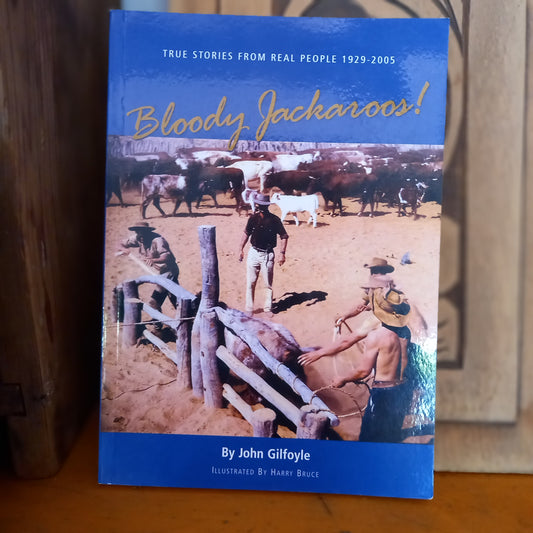 Bloody Jackaroos: True Stories from Real People 1929-2005 by John Gilfoyle-Book-Tilbrook and Co