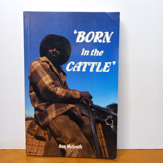 Born in the Cattle': Aborigines in Cattle Country by Ann McGrath-Book-Tilbrook and Co