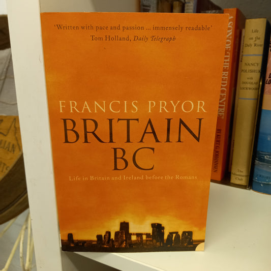 Britain BC: Life in Britain and Ireland Before the Romans by Francis Pryor-Book-Tilbrook and Co