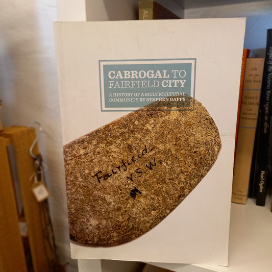 Cabrogal to Fairfield City: A History of a Multicultural Community by Stephen Gapps (2010, Softcover)-Book - Local history / Multicultural studies / Aboriginal and immigration history-Tilbrook and Co