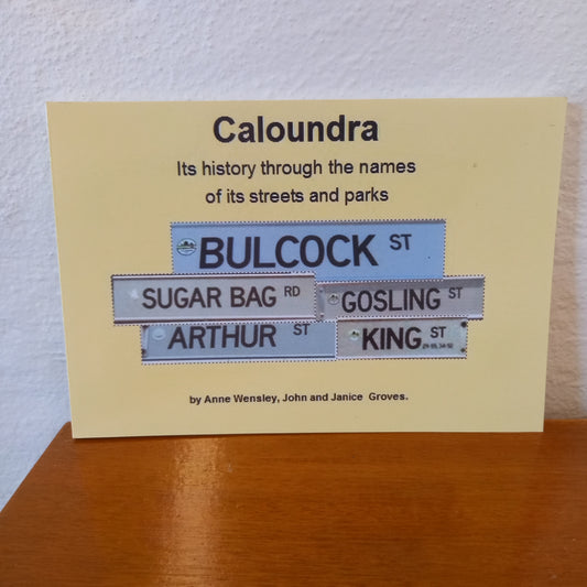 Caloundra ... it's history through the names of it's street, parks, and suburbs : a short pictorial history by Anne Wensley, John and Janice Groves-Book-Tilbrook and Co