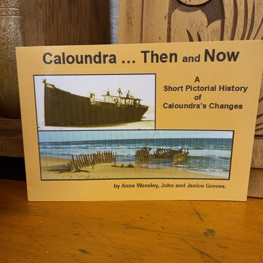 Caloundra... Then and Now by by John and Janice Groves, Anne Wensley-Tilbrook and Co