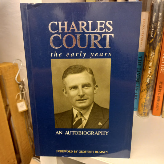 Charles Court: The Early Years – An Autobiography edited by Geoffrey Blainey and Ronda Jamieson – Fremantle Arts Centre Press, 1995 – Softcover (Good Condition)-Political Biography-Tilbrook and Co