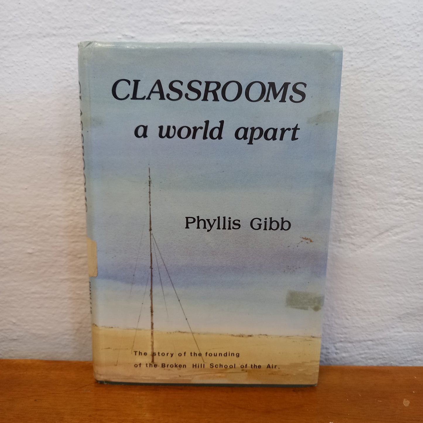 Classrooms a world apart: The story of the founding of the Broken Hill School of the Air by Phyllis Gibb-Book-Tilbrook and Co