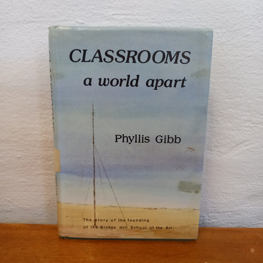 Classrooms a world apart: The story of the founding of the Broken Hill School of the Air by Phyllis Gibb-Book-Tilbrook and Co