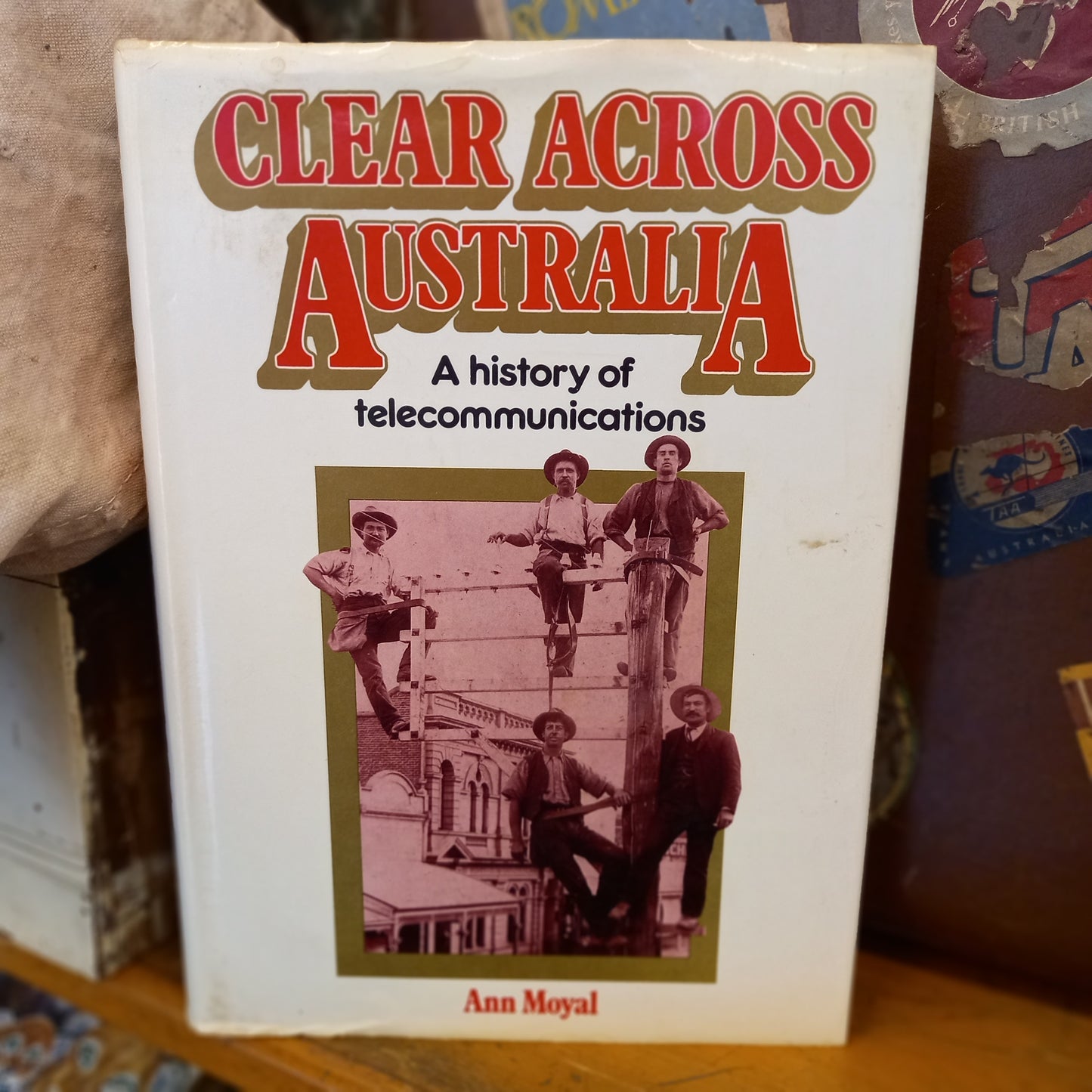 Clear across Australia: A history of telecommunications by Ann Moyal-Book-Tilbrook and Co