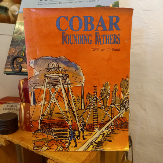 Cobar, Founding Fathers: An Illustrated History of the Pioneering Days in the Copper Mining District of Cobar, New South Wales by William Clelland (1984)-Book - Regional Australian history / Mining heritage / Indigenous contact history-Tilbrook and Co