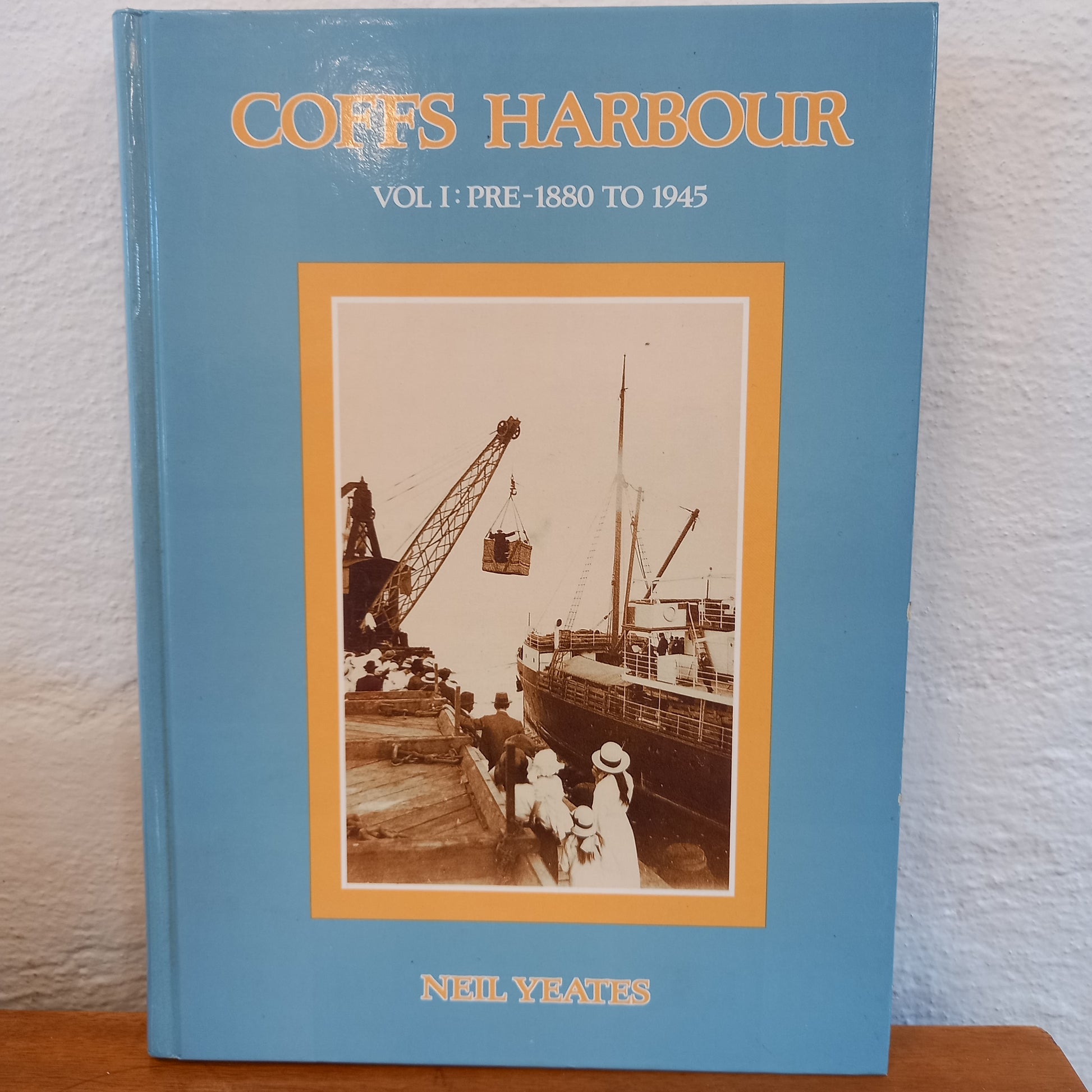 Coffs Harbour Volume One: Pre-1880 to 1945 by Neil Yeates-Book-Tilbrook and Co