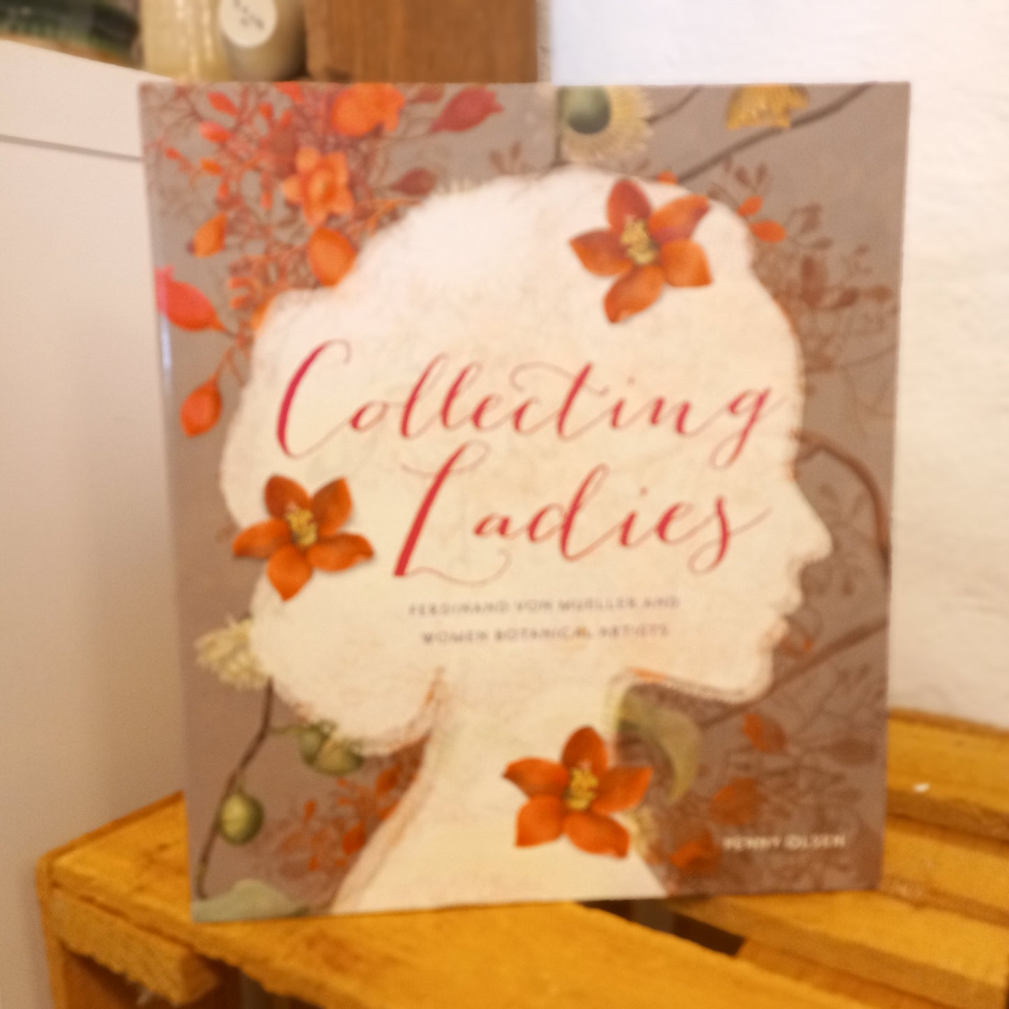 Collecting Ladies: Ferdinand von Mueller and Women Botanical Artists-Tilbrook and Co