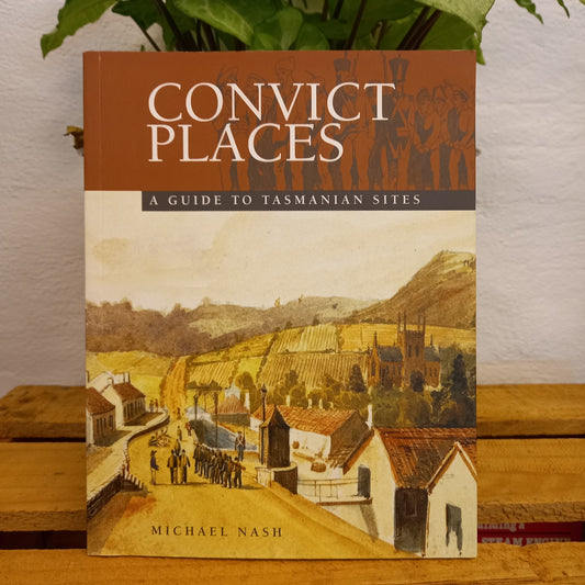 Convict Places. A Guide to Tasmanian Sites by Michael Nash-Book-Tilbrook and Co