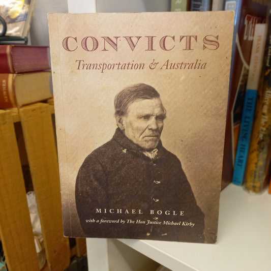 Convicts: Transportation & Australia by Michael Bogle-Book - Australian Colonial History / Convict Studies / Penal Settlement-Tilbrook and Co