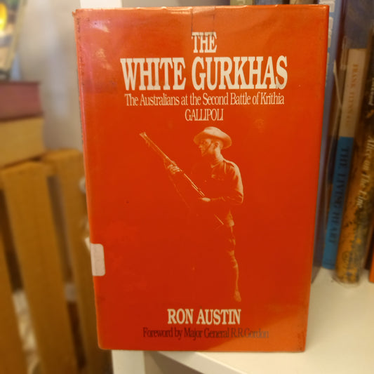 The White Gurkhas: The 2nd Australian Infantry Brigade at Krithia, Gallipoli – Ronald J. Austin (1989)-Regimental History-Tilbrook and Co