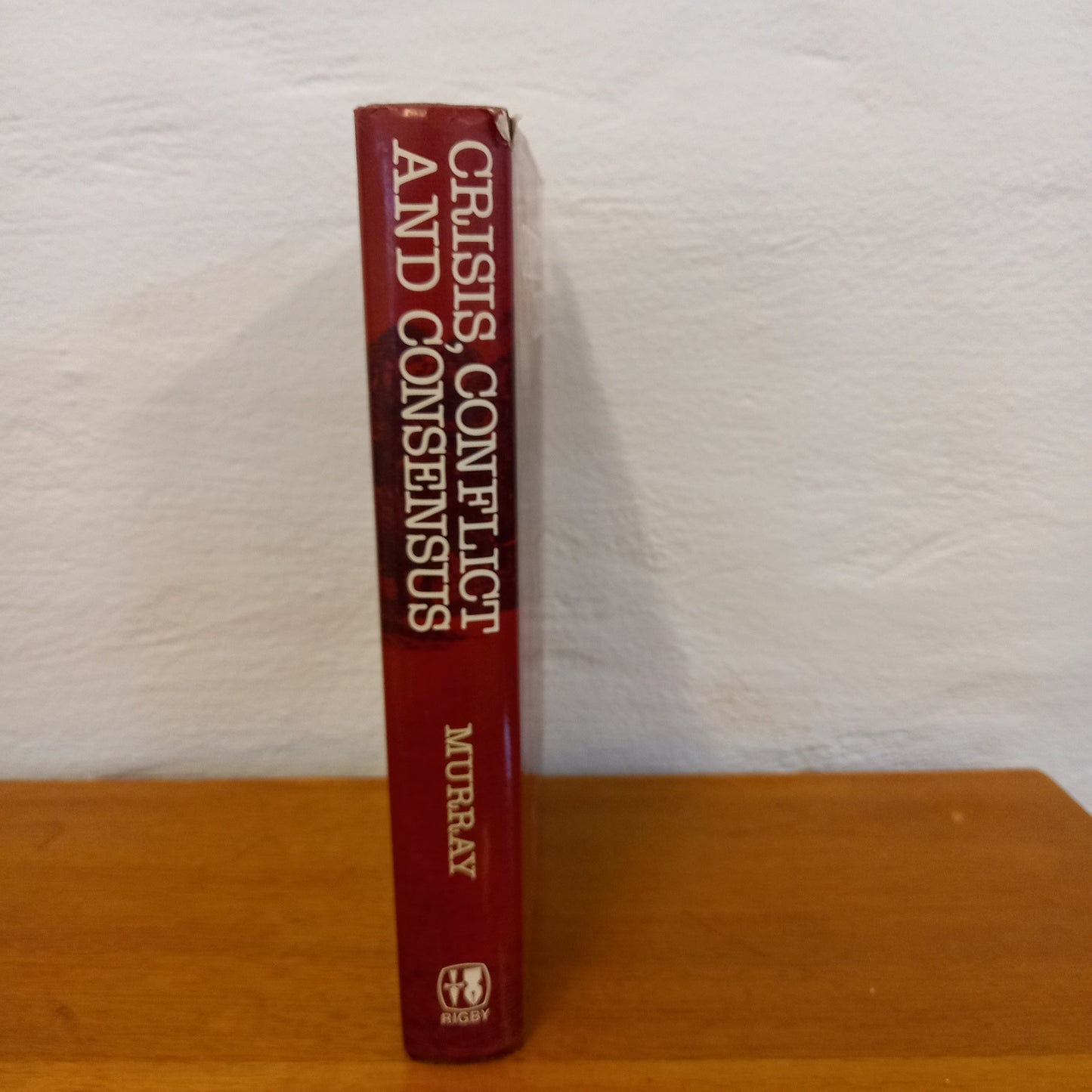 Crisis, conflict, and consensus: Selected documents illustrating 200 years in the making of Australia by Bill Murray-Book-Tilbrook and Co