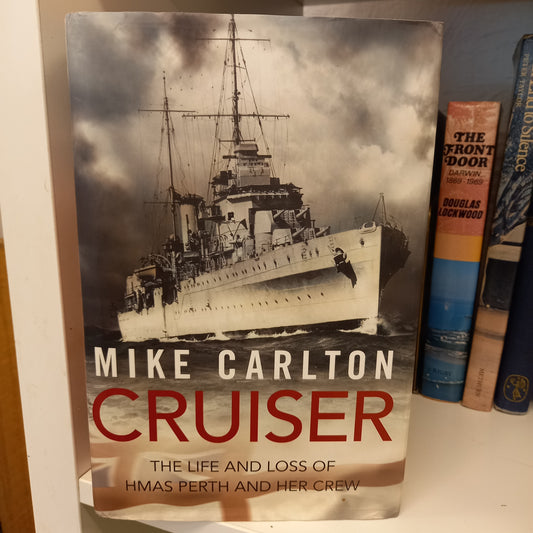 Cruiser: The Life and Loss of HMAS Perth and Her Crew by Mike Clarton-Book-Tilbrook and Co