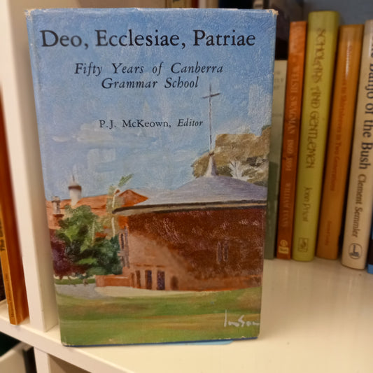 Deo, ecclesiae, patriae: Fifty years of Canberra Grammar School edited by PJ McKeown-Books-Tilbrook and Co