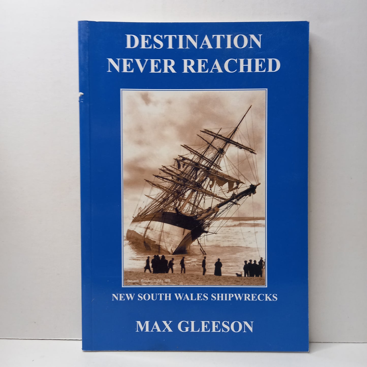 Destination Never Reached - New South Wales Shipwrecks by Max Gleeson & Mae Elliott-Book-Tilbrook and Co