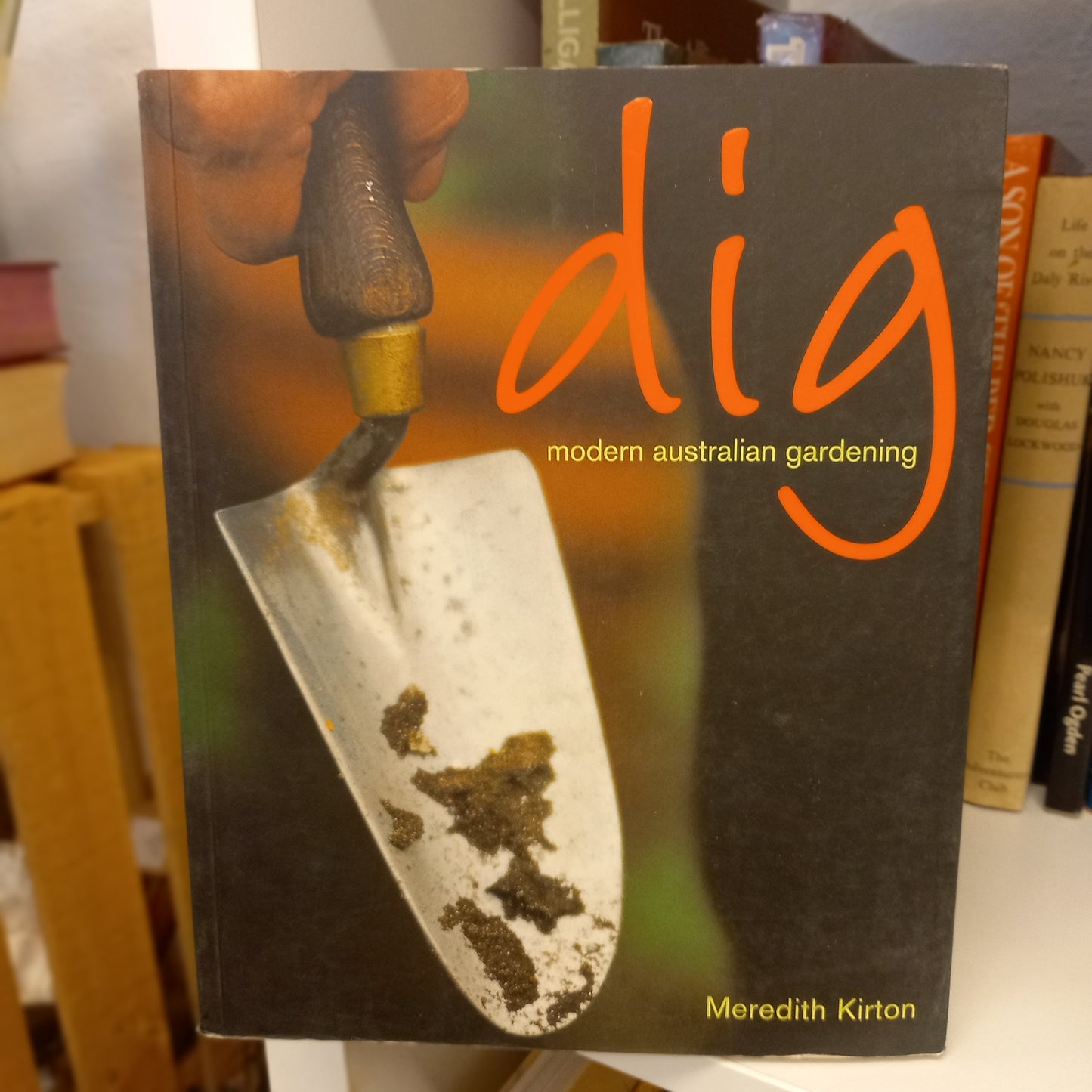 Dig (Also titled Modern Australian Gardening) – Meredith Kirton (2003, Murdoch Books)-Book -Contemporary Gardening Guide / Australian Garden Design / Illustrated Horticultural Manual-Tilbrook and Co