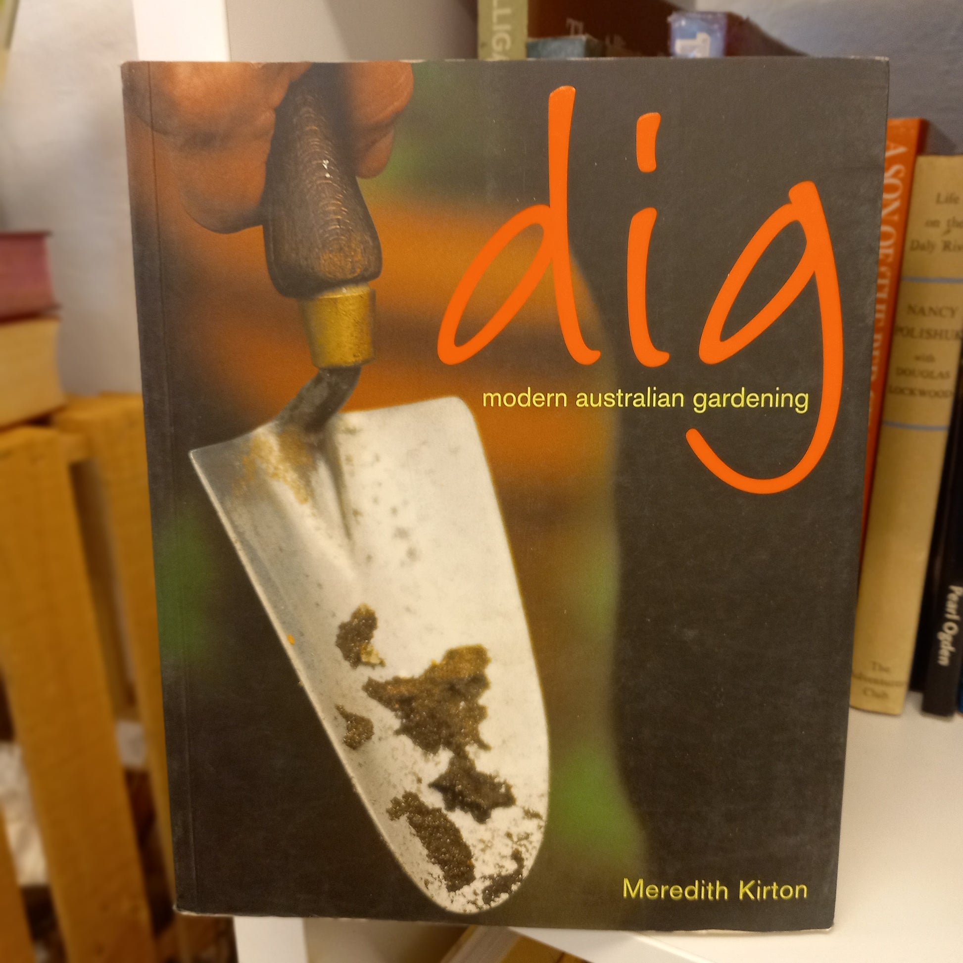 Dig (Also titled Modern Australian Gardening) – Meredith Kirton (2003, Murdoch Books)-Book -Contemporary Gardening Guide / Australian Garden Design / Illustrated Horticultural Manual-Tilbrook and Co