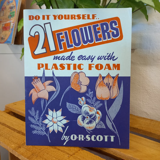 Do it yourself 21 Flowers made easy with Plastic Foam by O R Scott-Book-Tilbrook and Co