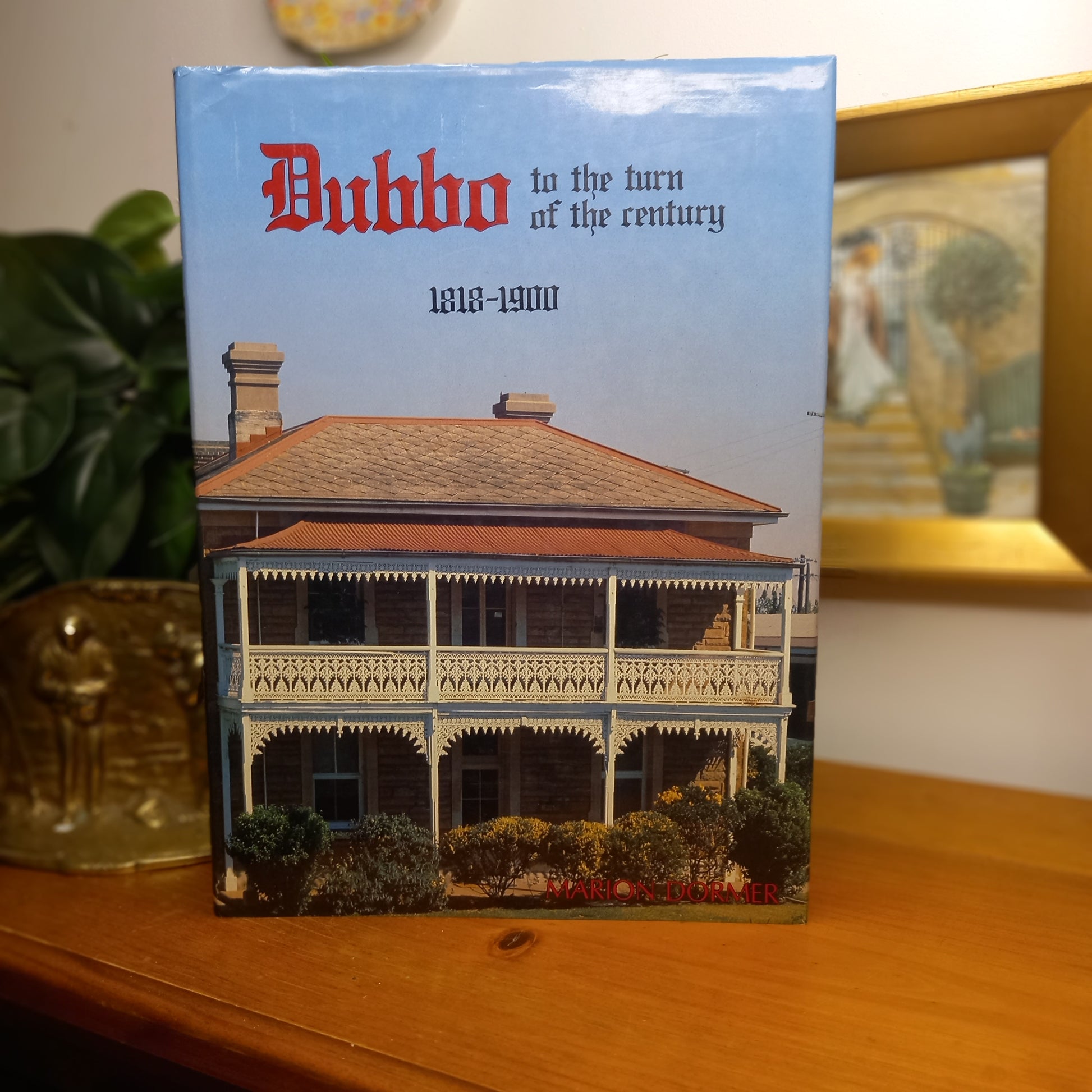 Dubbo to the Turn of the Century: An Illustrated History of Dubbo and Districts, 1818–1900 by Marion Dormer (1981))-Australian Local History (Illustrated)-Tilbrook and Co