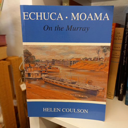 Echuca Moama: On the Murray by Helen Coulson (1995, Softcover)-Book - Regional history / River heritage / Australian social history-Tilbrook and Co