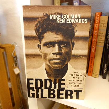 Eddie Gilbert: The True Story of an Aboriginal Cricketing Legend by Mike Colman and Ken Edwards (2002)-Book - Biography / Indigenous Australian sports history-Tilbrook and Co