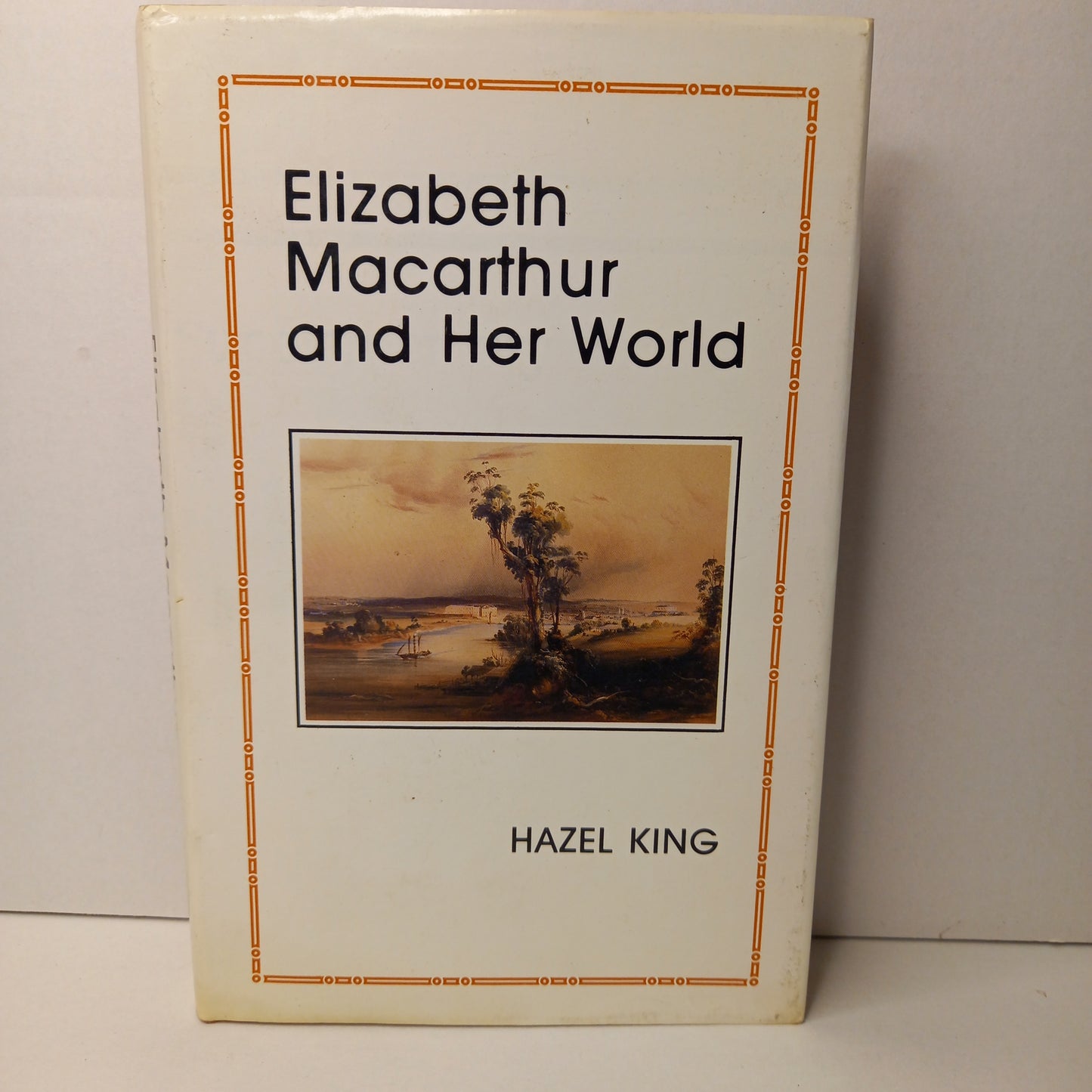 Elizabeth Macarthur and her world by Hazel King-Book-Tilbrook and Co