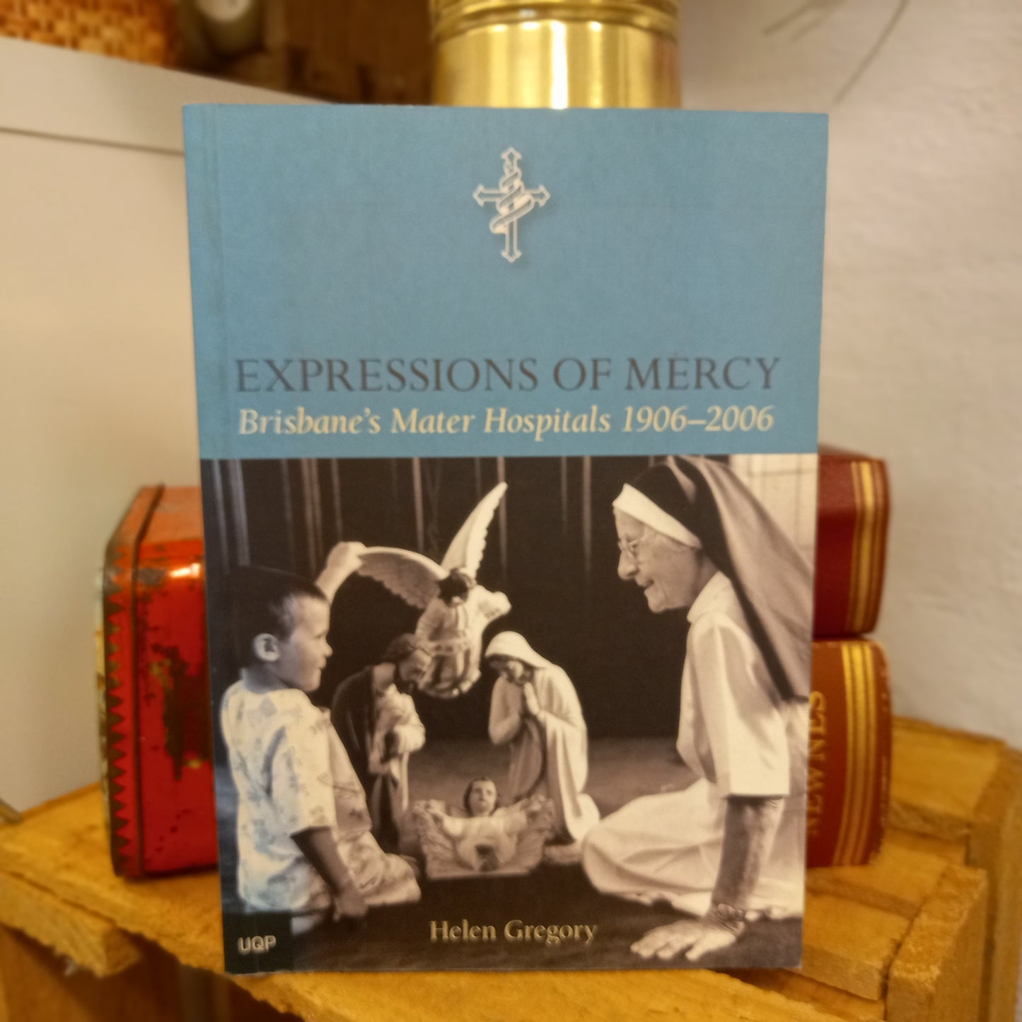 Expressions of Mercy: Brisbane's Mater Hospital by Helen Gregory (2006)-Australian Medical & Institutional History-Tilbrook and Co