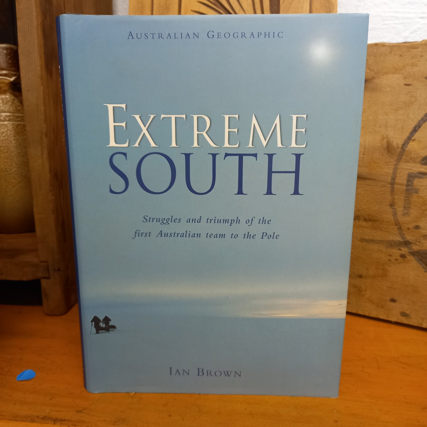 Extreme South: Struggles and Triumph of the First Australian Team to the Pole by Ian Brown-Book-Tilbrook and Co