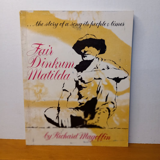 Fair dinkum Matilda. "The story of a song its people & times" by Richard Magoffin-Book-Tilbrook and Co