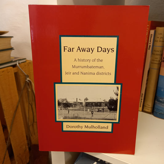 Far Away Days A History of the Murrumbateman, Jeir and Nanima Districts by Dorothy Mulholland-Books-Tilbrook and Co
