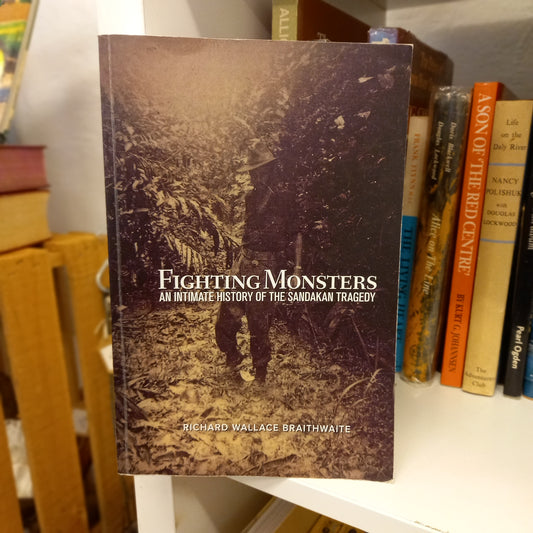 Fighting Monsters – An Intimate History of the Sandakan Tragedy by R.W. Braithwaite (2016)-Book - Australian Military History-Tilbrook and Co