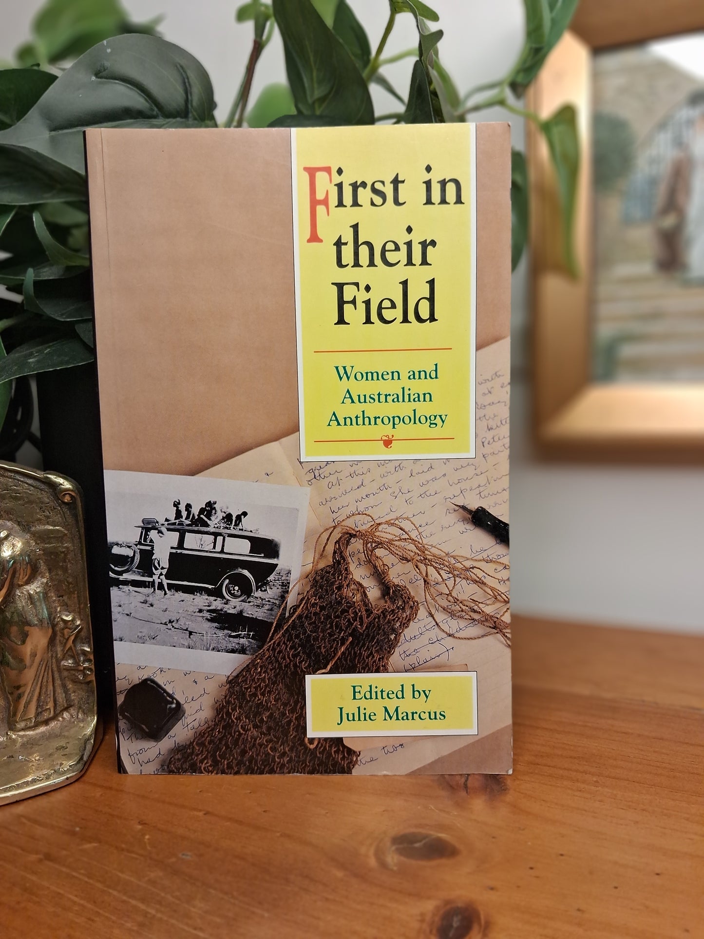 First in Their Field: Women and Australian Anthropology edited by Julie Marcus, 1993 Melbourne University Press softcover book.