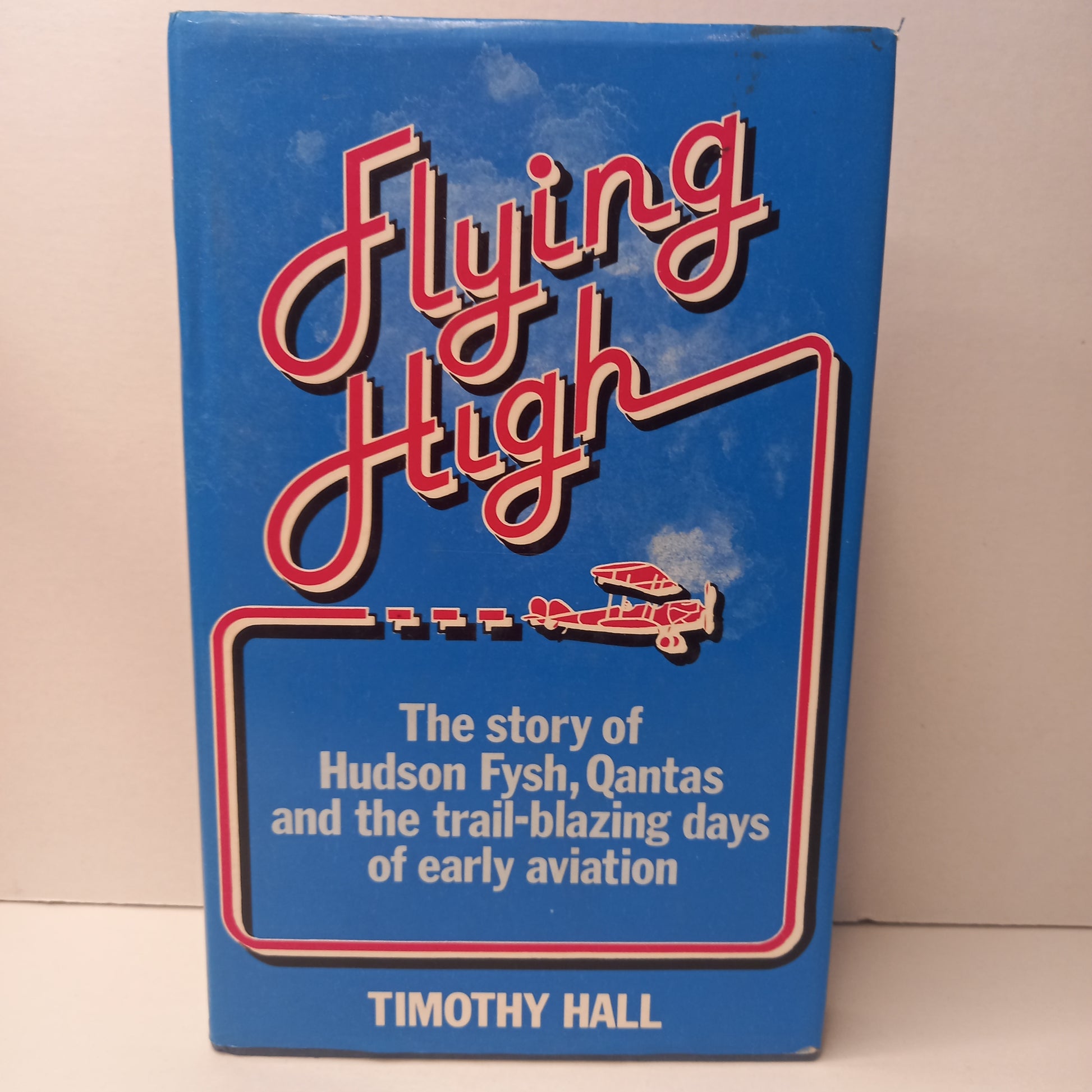 Flying high: The story of Hudson Fysh, Qantas, and the trail-blazing days of aviation by Timothy Hall-Book-Tilbrook and Co