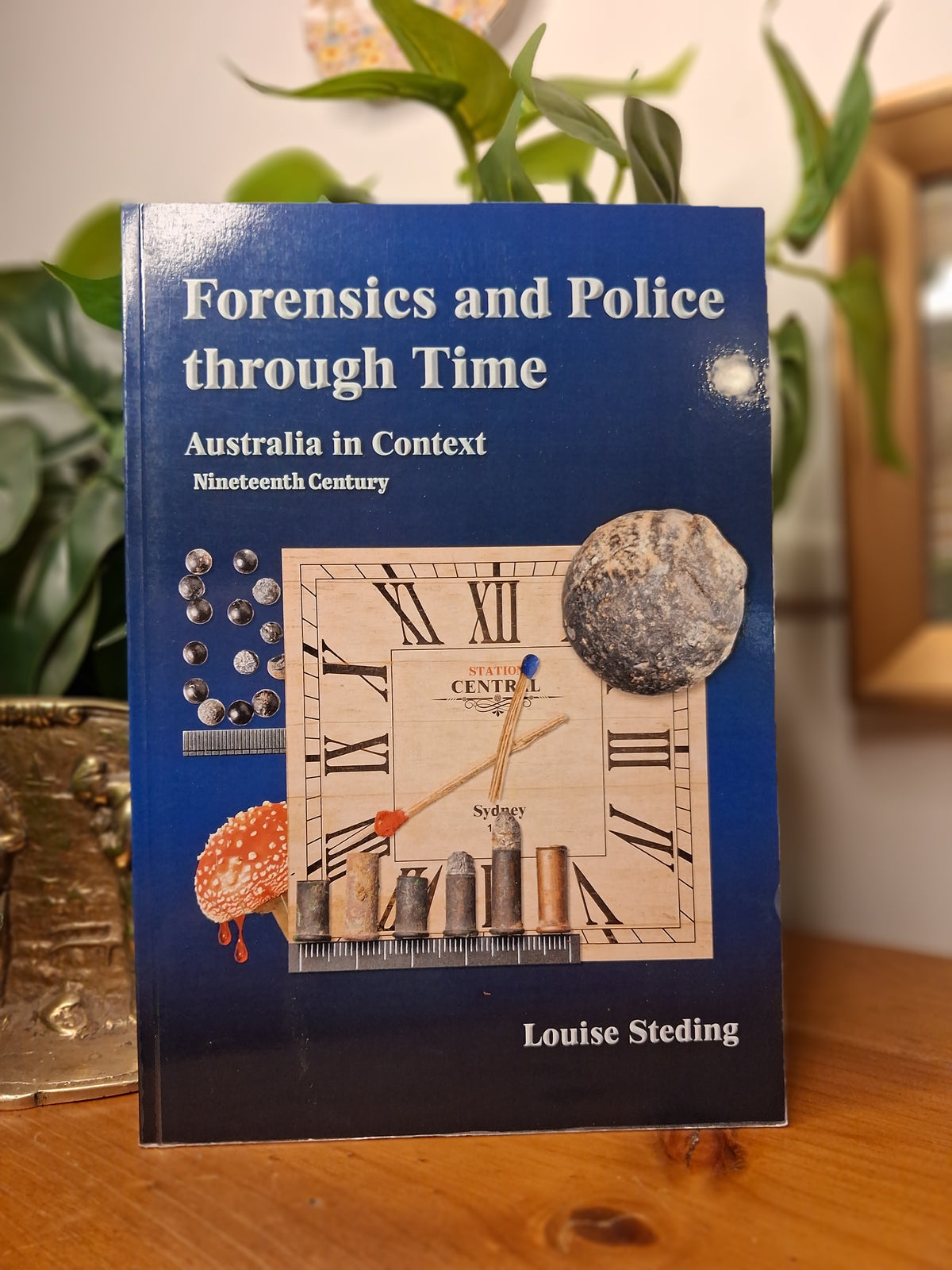 Forensics and Police Through Time: Australia in Context (Nineteenth Century) – Louise Steding (2016)-Australian History / Police &amp; Forensic History-Tilbrook and Co