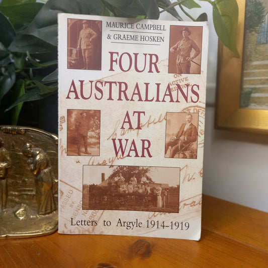 Four Australians at War: Letters to Argyle, 1914–19 / Edited by Maurice Campbell & Graeme Hosken (1996)-Australian Military History / Personal Narratives-Tilbrook and Co