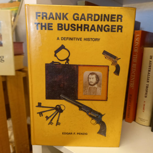 Frank Gardiner, the Bushranger: A Definitive History by Edgar F. Penzig (Signed Limited Edition)-Book - Australian Biography / Bushranger History-Tilbrook and Co