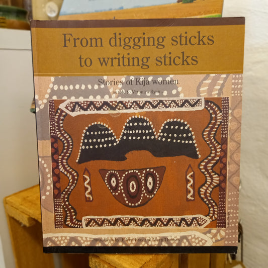 From Digging Sticks to Writing Sticks: Stories of Kija Women as told to Veronica Ryan-Book - First Nations Memoir / Oral History / Australian Women's History-Tilbrook and Co