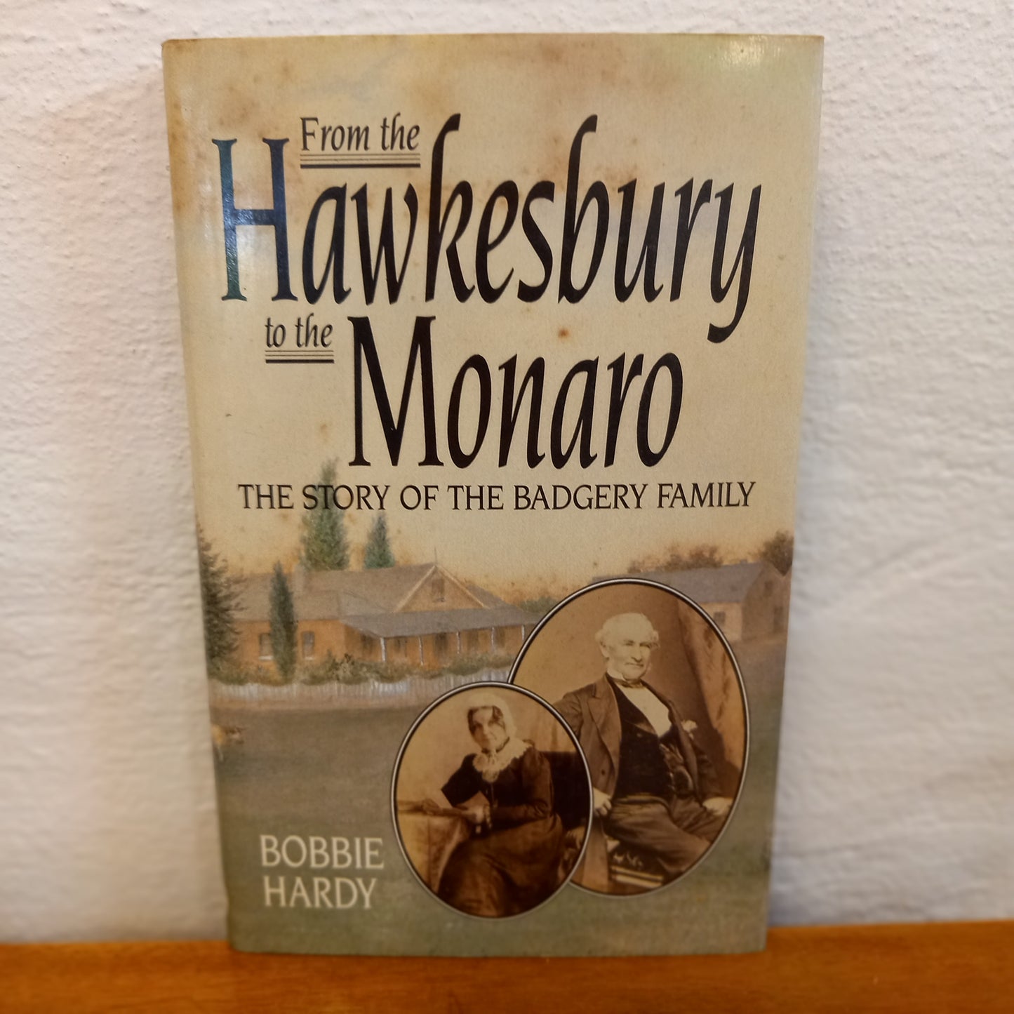 From the Hawkesbury to the Monaro: Story of the Badgery Family by Bobbie Hardy-Book-Tilbrook and Co