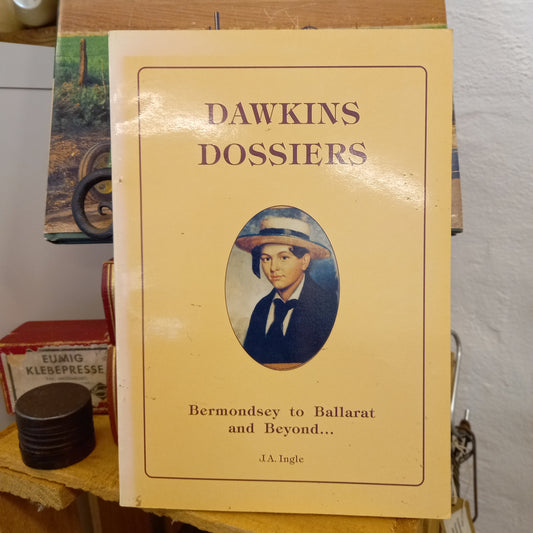 Dawkins Dossiers: The History of the Dawkins Family from Bermondsey to Ballarat and Beyond by J.A. Ingle (1992)-Australian History>Genealogy-Tilbrook and Co