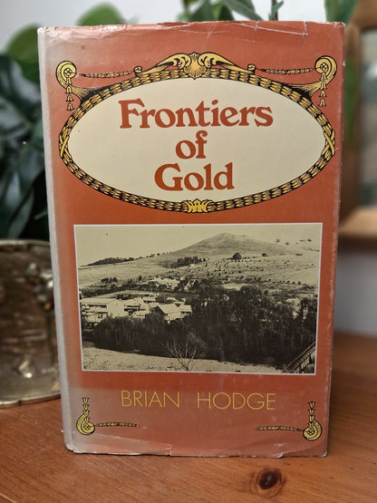 Frontiers of Gold – Brian Hodge (1979)-Australian Local History / Gold Mining History-Tilbrook and Co