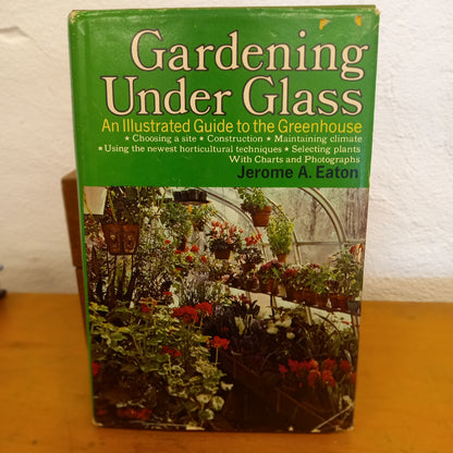 Gardening Under Glass: an Illustrated Guide to the Greenhouse by Jerome A. Eaton-Book-Tilbrook and Co