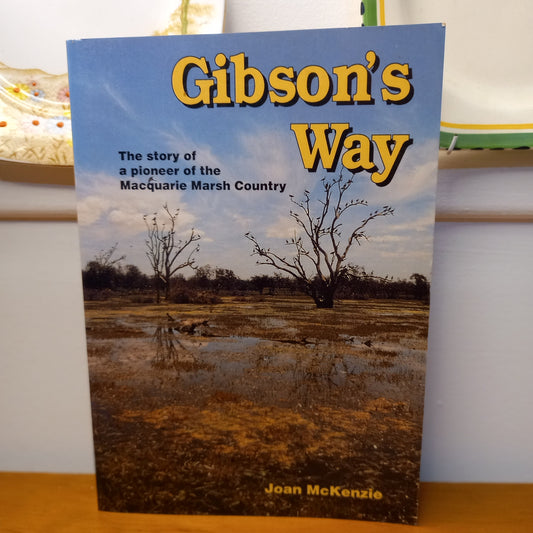 Gibson's Way. the Story of a Pioneer of the Macquarie Marsh Country by Joan McKenzie-Book-Tilbrook and Co