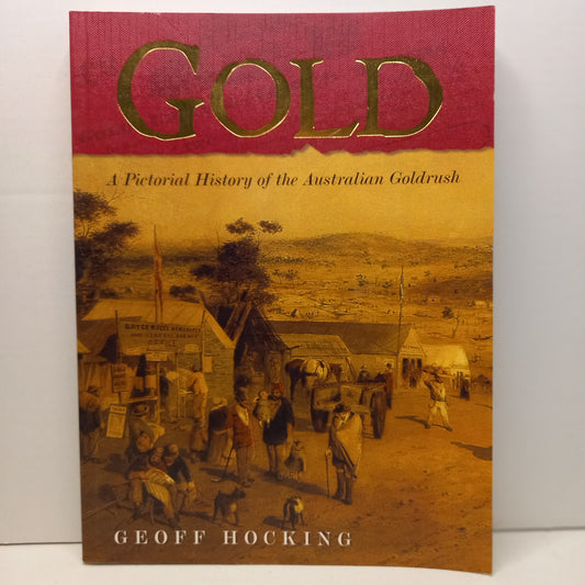 Gold A Pictorial History Of The Australian Goldrush by Geoff Hocking-Book-Tilbrook and Co