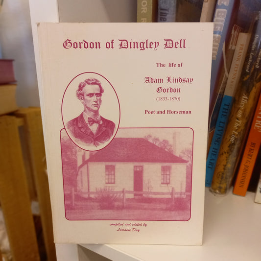 Gordon of Dingley Dell: The Life of Adam Lindsay Gordon (1833–1870): Poet and Horseman – Compiled and Edited by Lorraine Day (2003)-Book - Australian biography / Literary and equestrian history-Tilbrook and Co
