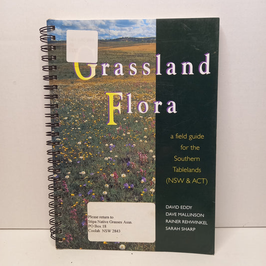 Grassland Flora a field guide for the Southern Tablelands (NSW/ACT) by David Eddy, Dave Mallinson, Rainer Rehwinkel, Sarah Sharp-Book-Tilbrook and Co