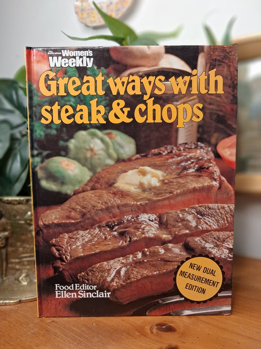 Great Ways with Steak & Chops – Edited by Ellen Sinclair (1982)-Vintage Australian cookbook / Meat recipes-Tilbrook and Co